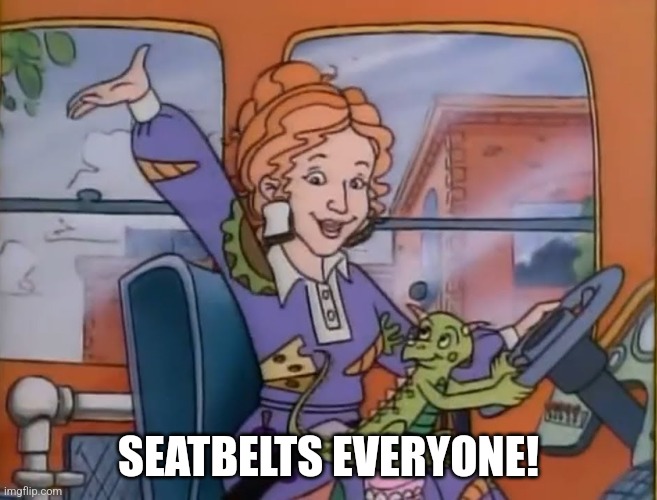 seatbelts everyone | SEATBELTS EVERYONE! | image tagged in seatbelts everyone | made w/ Imgflip meme maker