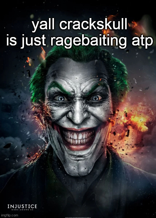 yall crackskull is just ragebaiting atp | made w/ Imgflip meme maker