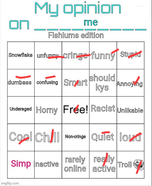 what, no bingo? | me | image tagged in my opinion on ____ fishium's edition | made w/ Imgflip meme maker