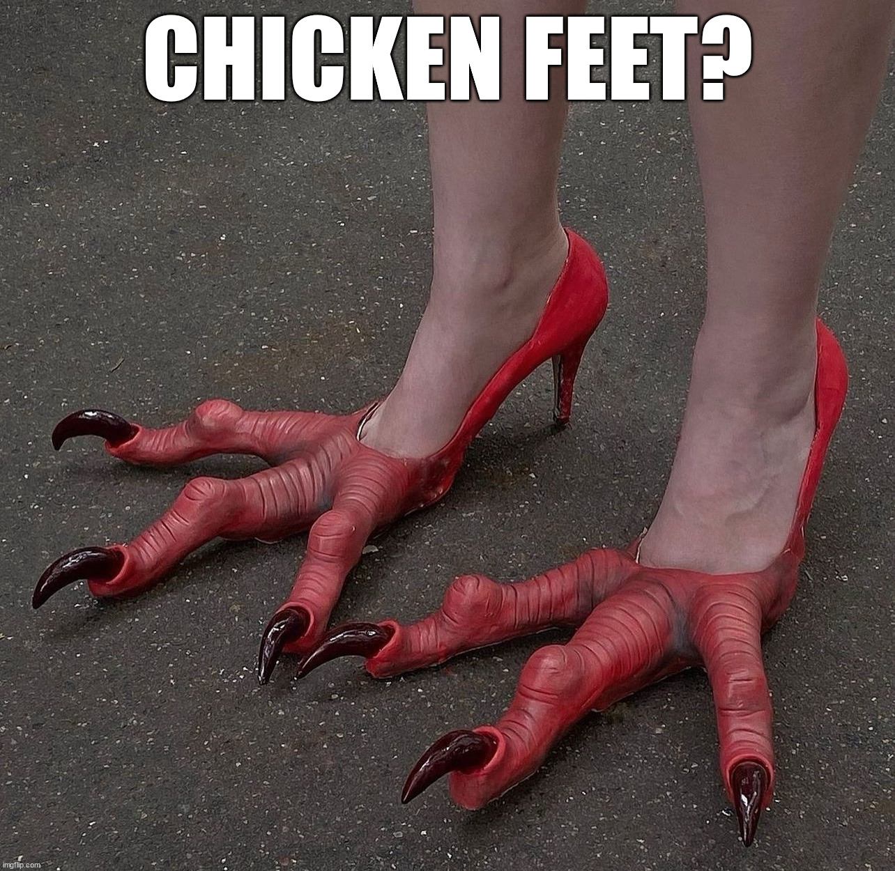 Nice shoes | CHICKEN FEET? | image tagged in cursed image | made w/ Imgflip meme maker