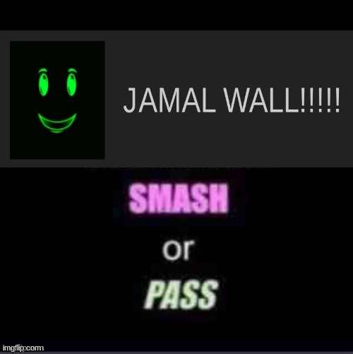 Smash or Pass | image tagged in smash or pass | made w/ Imgflip meme maker