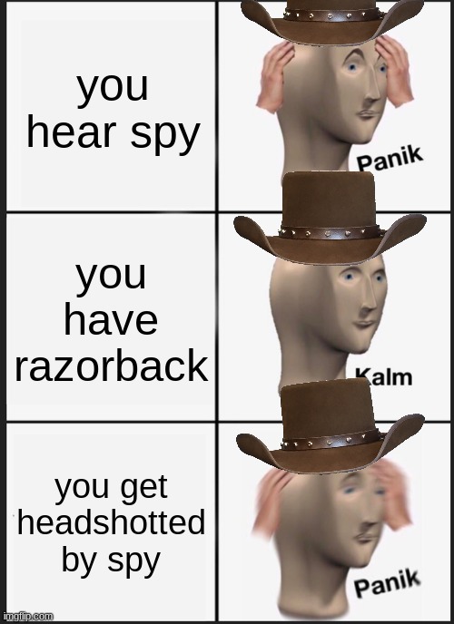 sniper | you hear spy; you have razorback; you get headshotted by spy | image tagged in memes,panik kalm panik,tf2,sniper | made w/ Imgflip meme maker