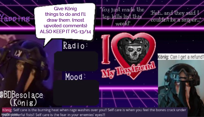 BDBS Temp 2 | Give König things to do and I'll draw them. (most upvoted comments) ALSO KEEP IT PG-13/14 | image tagged in bdbs temp 2 | made w/ Imgflip meme maker