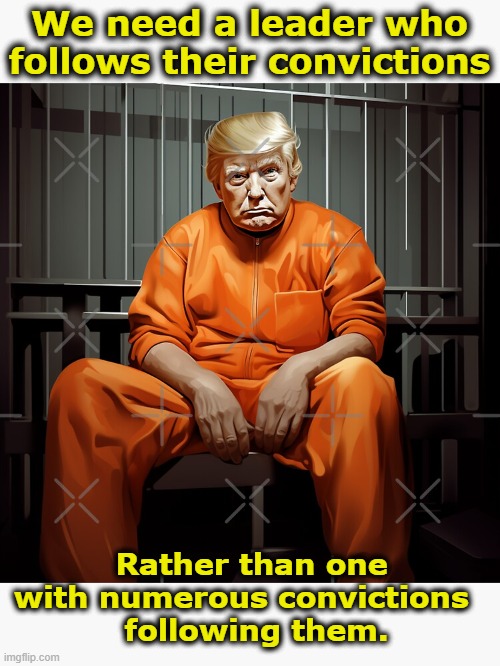 Trump's Convictions | We need a leader who follows their convictions; Rather than one with numerous convictions  
 following them. | image tagged in donald trump,donald trump approves,presidential race,maga,don the con,nevertrump | made w/ Imgflip meme maker