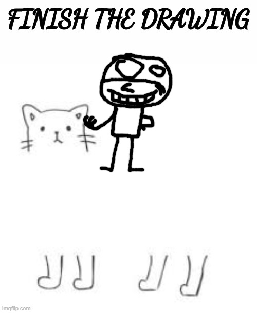 finish the drawing | image tagged in finish the drawing | made w/ Imgflip meme maker