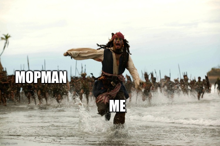 captain jack sparrow running | MOPMAN ME | image tagged in captain jack sparrow running | made w/ Imgflip meme maker