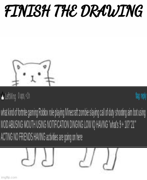 finish the drawing | image tagged in finish the drawing | made w/ Imgflip meme maker