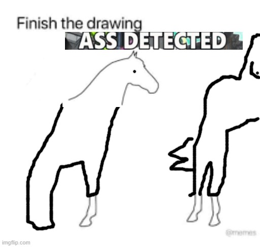 Finish the drawing | image tagged in finish the drawing | made w/ Imgflip meme maker