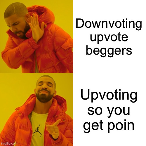 Eike | Downvoting upvote beggers; Upvoting so you get points | image tagged in memes,drake hotline bling | made w/ Imgflip meme maker