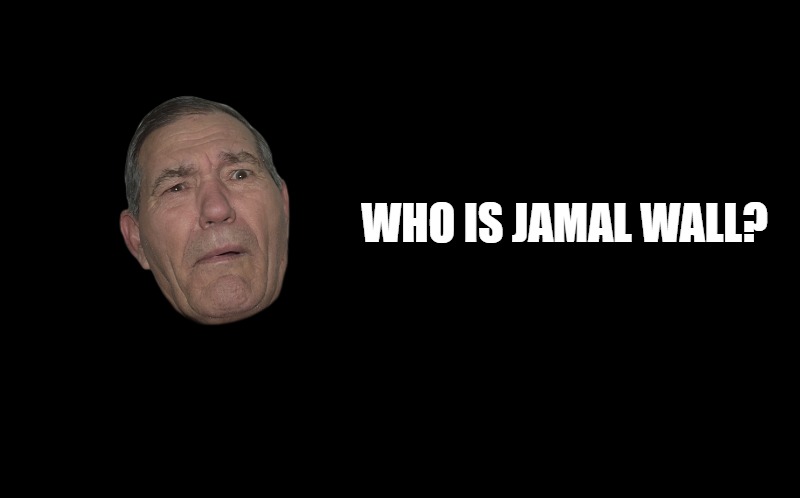 black screen | WHO IS JAMAL WALL? | image tagged in black screen | made w/ Imgflip meme maker