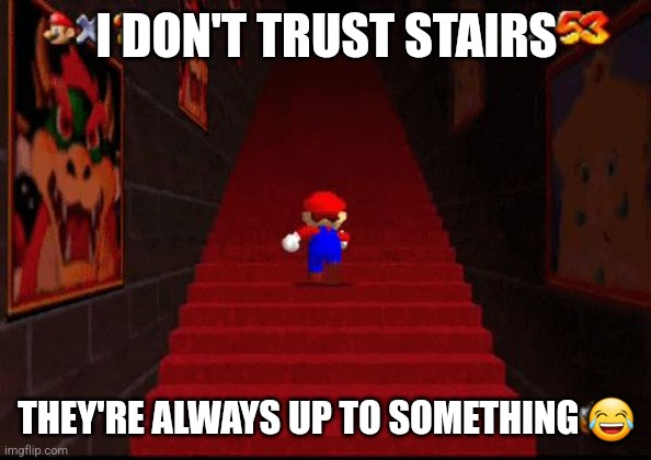 Mario Stairs | I DON'T TRUST STAIRS; THEY'RE ALWAYS UP TO SOMETHING 😂 | image tagged in mario stairs | made w/ Imgflip meme maker