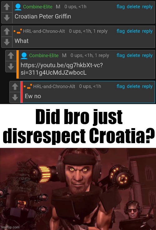 Did bro just disrespect Croatia? | made w/ Imgflip meme maker