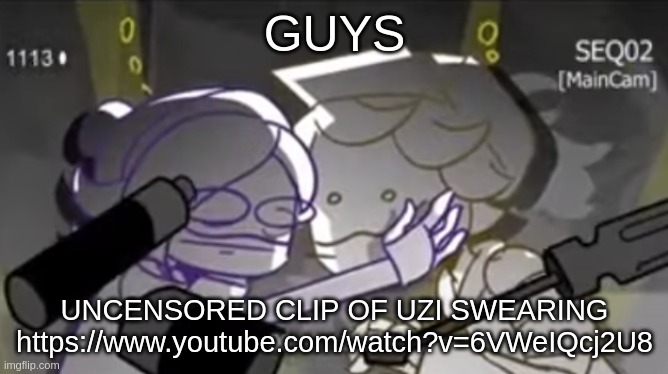 It's in the part where she originally gets cut off while saying bitch | GUYS; UNCENSORED CLIP OF UZI SWEARING https://www.youtube.com/watch?v=6VWeIQcj2U8 | made w/ Imgflip meme maker