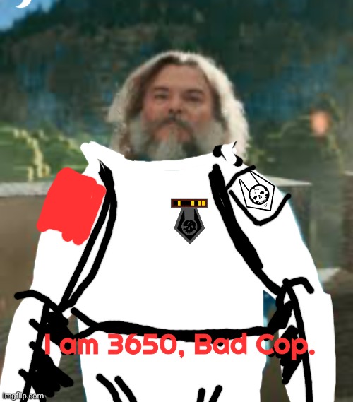 I am steve | I am 3650, Bad Cop. | image tagged in i am steve | made w/ Imgflip meme maker