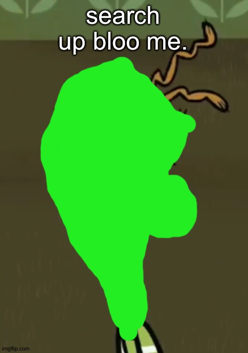 two shoes wild | search up bloo me. | image tagged in two shoes wild | made w/ Imgflip meme maker