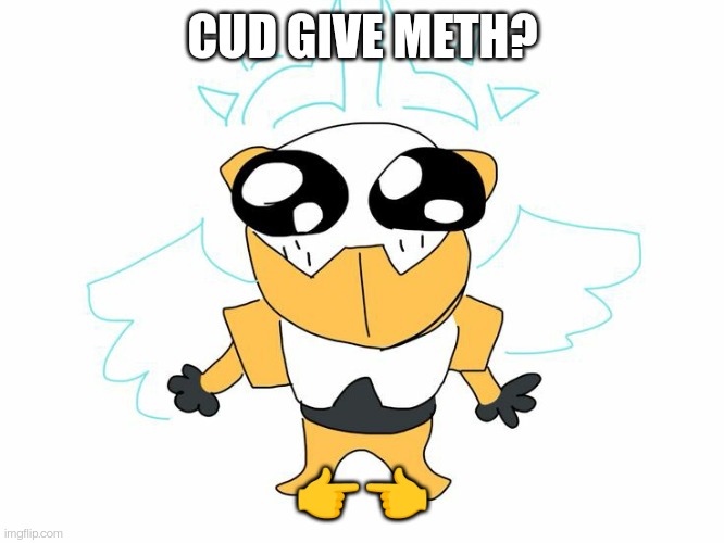 Yippee! | CUD GIVE METH? 👉👈 | image tagged in yippee | made w/ Imgflip meme maker