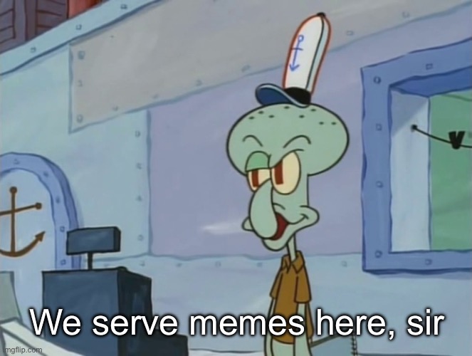 We Serve Food Here Sir | We serve memes here, sir | image tagged in we serve food here sir | made w/ Imgflip meme maker