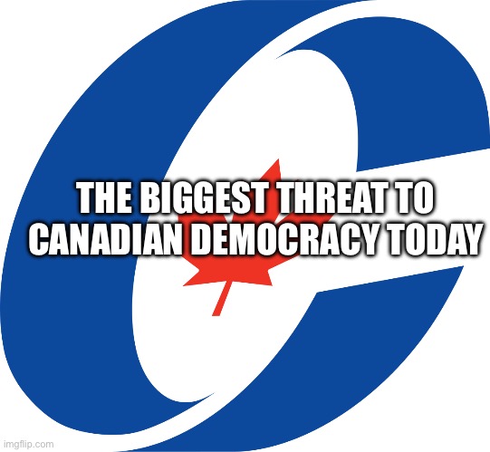 CPC Logo | THE BIGGEST THREAT TO CANADIAN DEMOCRACY TODAY | image tagged in cpc logo | made w/ Imgflip meme maker