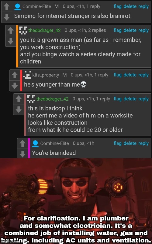 But I mainly look for AC units because I love cooling. | For clarification. I am plumber and somewhat electrician. It's a combined job of installing water, gas and heating. Including AC units and ventilation. | made w/ Imgflip meme maker