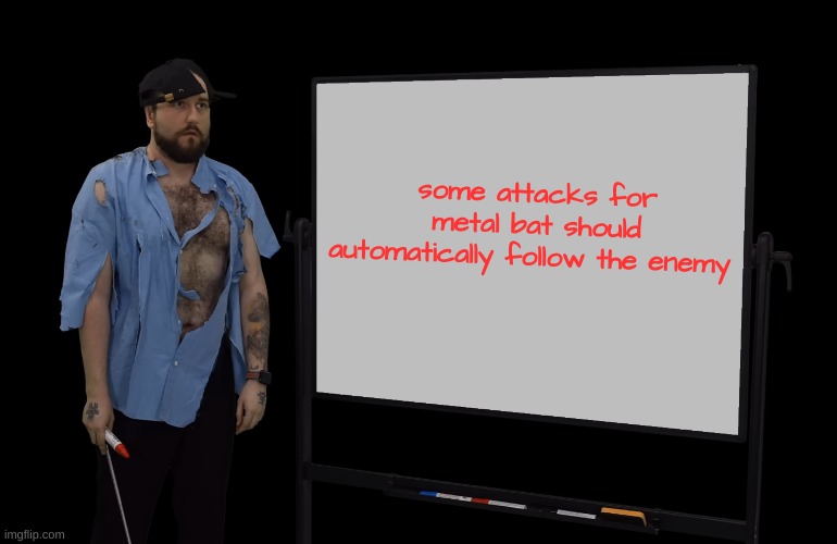 Caddicarus Whiteboard | some attacks for metal bat should automatically follow the enemy | image tagged in caddicarus whiteboard | made w/ Imgflip meme maker