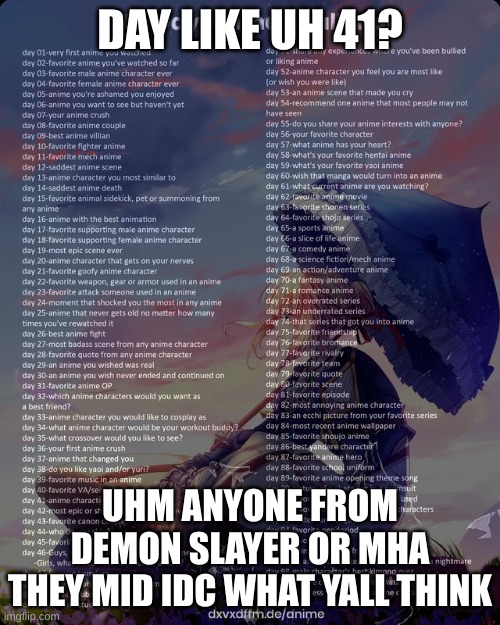 fight me its my opinion | DAY LIKE UH 41? UHM ANYONE FROM DEMON SLAYER OR MHA
THEY MID IDC WHAT YALL THINK | image tagged in 100 day anime challenge,fight me,runtheoneslilbro,mha sucks,so does demon slayer,againfightme | made w/ Imgflip meme maker