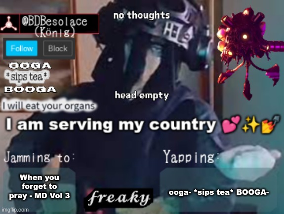 BDBS Temp 3 | ooga- *sips tea* BOOGA-; When you forget to pray - MD Vol 3 | image tagged in bdbs temp 3 | made w/ Imgflip meme maker