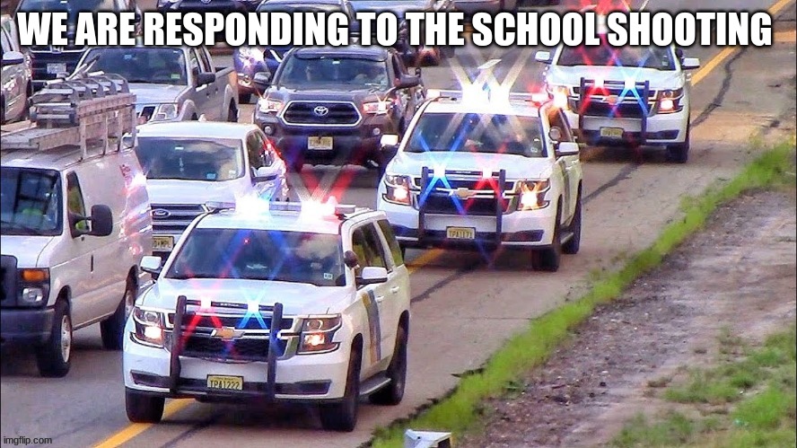 WE ARE RESPONDING TO THE SCHOOL SHOOTING | made w/ Imgflip meme maker