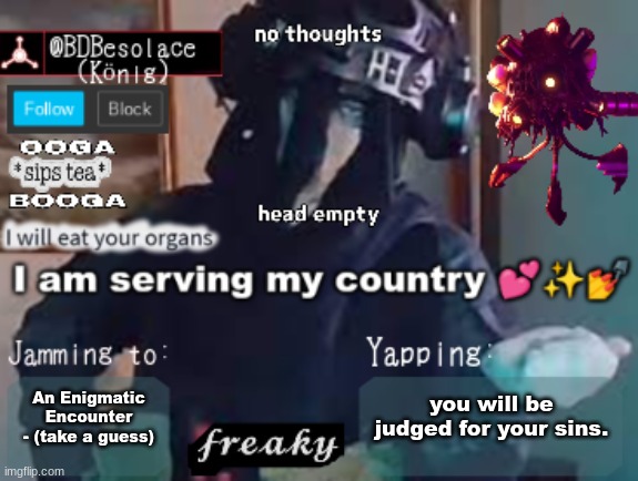 BDBS Temp 3 | you will be judged for your sins. An Enigmatic Encounter - (take a guess) | image tagged in bdbs temp 3 | made w/ Imgflip meme maker