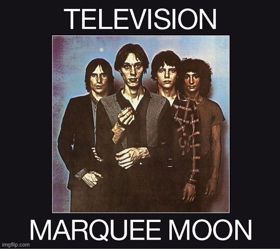 Marquee Moon by Television. Punk, but with music | image tagged in marquee moon,television,1977,art punk | made w/ Imgflip meme maker