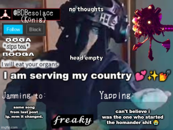 BDBS Temp 3 | can't believe i was the one who started the homander shit 😭; same song from last post ig. nvm it changed. | image tagged in bdbs temp 3 | made w/ Imgflip meme maker