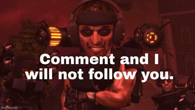 Comment and I will not follow you. | made w/ Imgflip meme maker