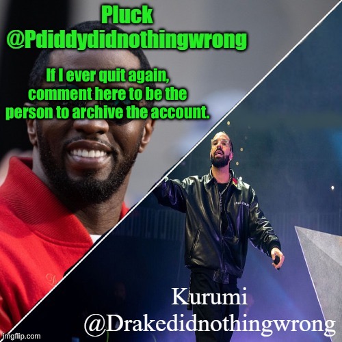 I will choose it, since I know some people would just delete the account | If I ever quit again, comment here to be the person to archive the account. | image tagged in pluck and kurumi shared announcement | made w/ Imgflip meme maker
