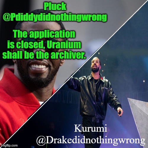 Pluck and Kurumi shared announcement | The application is closed, Uranium shall be the archiver. | image tagged in pluck and kurumi shared announcement | made w/ Imgflip meme maker