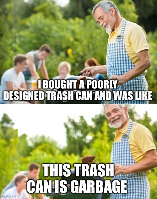 Trashy dad jokes | I BOUGHT A POORLY DESIGNED TRASH CAN AND WAS LIKE; THIS TRASH CAN IS GARBAGE | image tagged in incoming dad joke | made w/ Imgflip meme maker