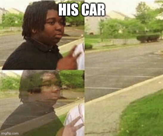 black kid disappearing | HIS CAR | image tagged in black kid disappearing | made w/ Imgflip meme maker