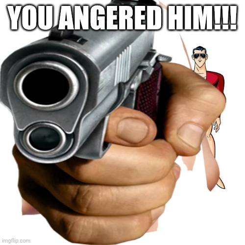 YOU ANGERED HIM!!! | image tagged in plastic man,gun | made w/ Imgflip meme maker