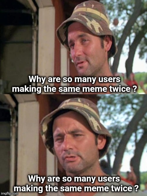 Carl tells a joke | Why are so many users
making the same meme twice ? Why are so many users 
 making the same meme twice ? | image tagged in carl tells a joke | made w/ Imgflip meme maker