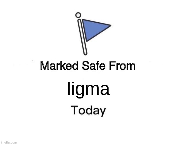 Marked Safe From | ligma | image tagged in memes,marked safe from | made w/ Imgflip meme maker