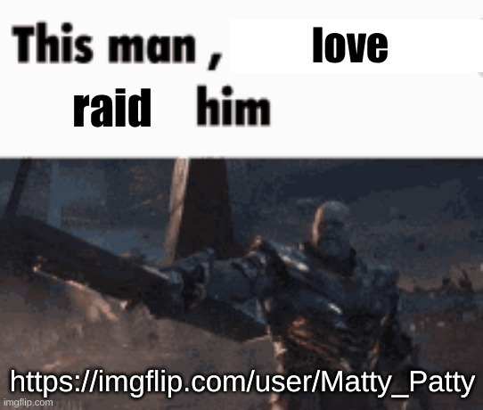 he's my first friend I made on this site. smaller user | love; raid; https://imgflip.com/user/Matty_Patty | image tagged in this man _____ him | made w/ Imgflip meme maker