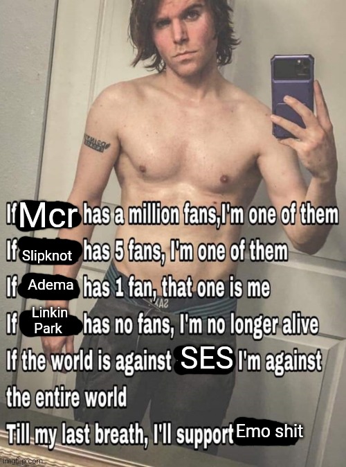 If X has a million fans | Mcr; Slipknot; Adema; Linkin Park; SES; Emo shit | image tagged in if x has a million fans | made w/ Imgflip meme maker