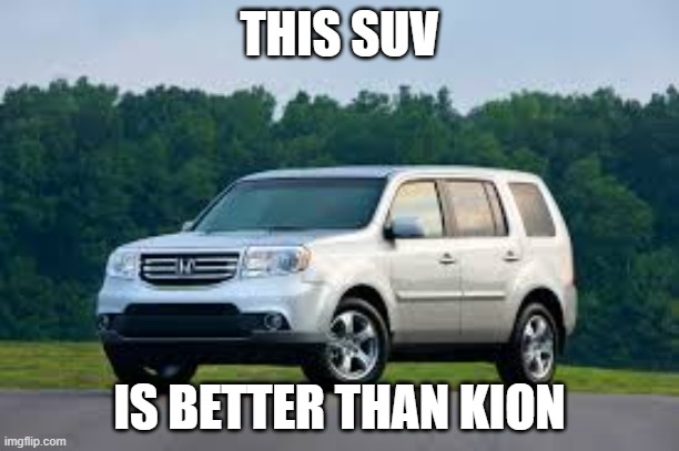 SUV | THIS SUV; IS BETTER THAN KION | image tagged in suv | made w/ Imgflip meme maker