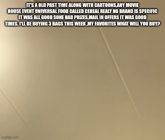 Old past time | IT'S A OLD PAST TIME ALONG WITH CARTOONS,ANY MOVIE HOUSE EVENT UNIVERSAL FOOD CALLED CEREAL REALY NO BRAND IS SPECIFIC IT WAS ALL GOOD SONE HAD PRIZES,MAIL IN OFFERS IT WAS GOOD TIMES. I'LL BE BUYING 3 BAGS THIS WEEK ,MY FAVORITES WHAT WILL YOU BUY? | image tagged in newspaper,youtube shorts | made w/ Imgflip meme maker