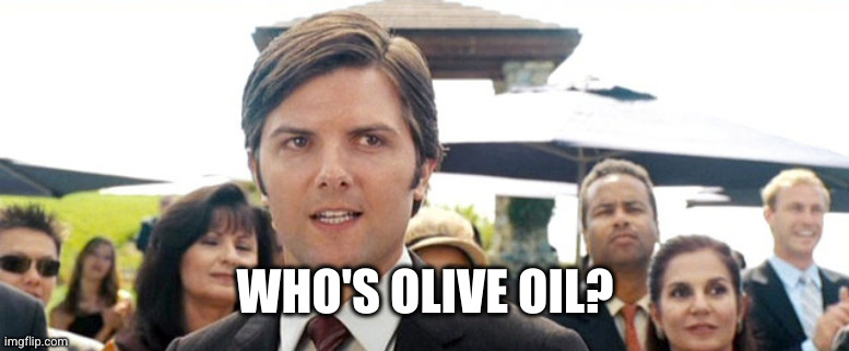 Catalina Wine Mixer | WHO'S OLIVE OIL? | image tagged in catalina wine mixer | made w/ Imgflip meme maker