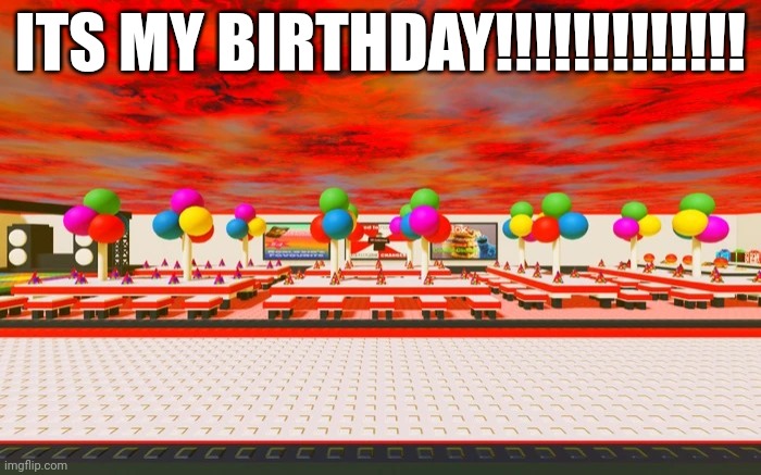 ITS MY BIRTHDAY!!!!!!!!!!!!! | made w/ Imgflip meme maker