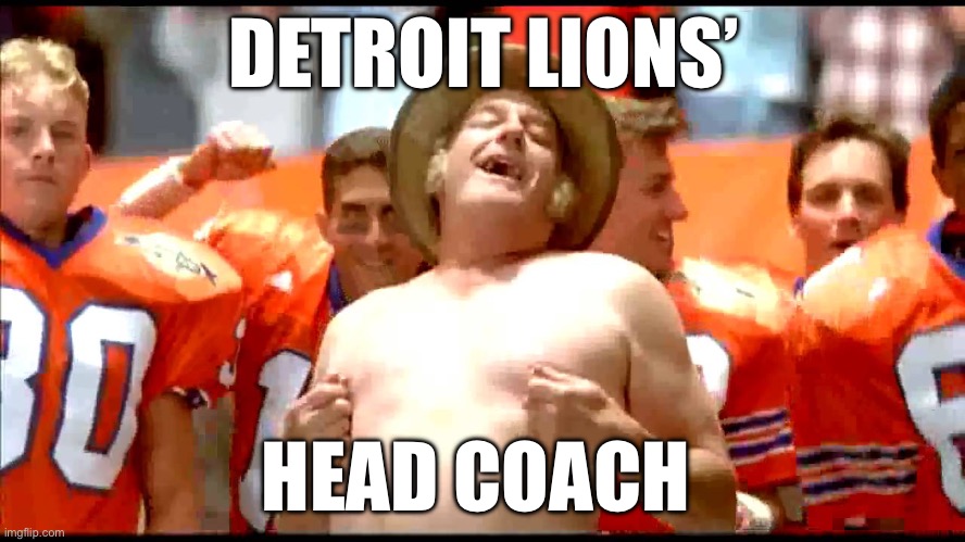 Waterboy nipple pinch | DETROIT LIONS’; HEAD COACH | image tagged in waterboy nipple pinch,detroit lions,nfl,nfl football | made w/ Imgflip meme maker