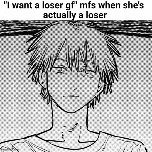 "dont call urself a loser" but i am the definition of a loser | made w/ Imgflip meme maker