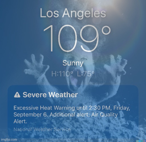 I literally feel the heat | image tagged in los angeles | made w/ Imgflip meme maker