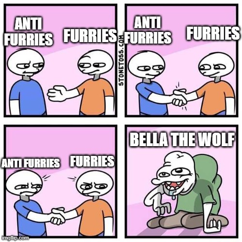 Look I know we have our differences but we can all agree that we all have a common enemy | ANTI FURRIES; ANTI FURRIES; FURRIES; FURRIES; BELLA THE WOLF; FURRIES; ANTI FURRIES | image tagged in handshake | made w/ Imgflip meme maker