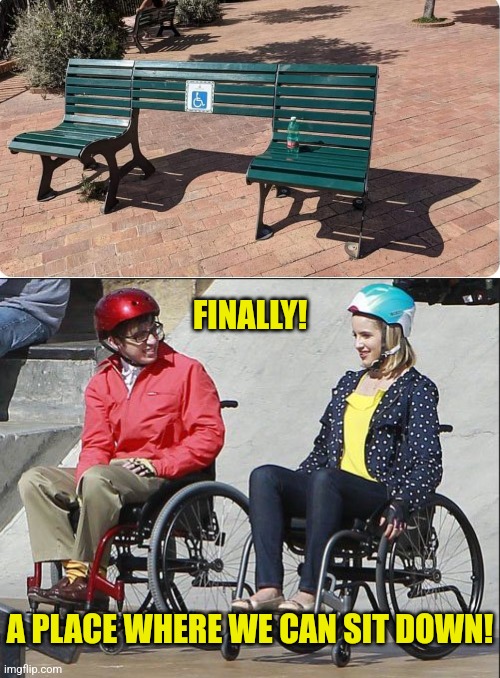 Designated Seats | FINALLY! A PLACE WHERE WE CAN SIT DOWN! | image tagged in wheelchair,park,bench,parking,sit down,eyeroll | made w/ Imgflip meme maker