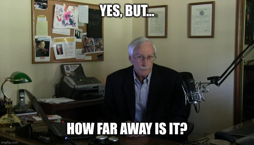 David Butler knows | YES, BUT... HOW FAR AWAY IS IT? | image tagged in how far away is it,astronomy,david butler,yt | made w/ Imgflip meme maker